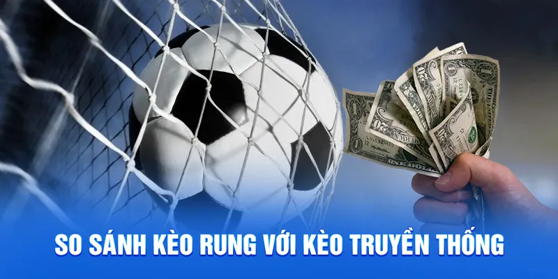 Kèo Rung Là Gì? Cập Nhật Bí Kíp Cược Đâu Thắng Đó 2025 4 So sánh kèo rung với kèo truyền thống